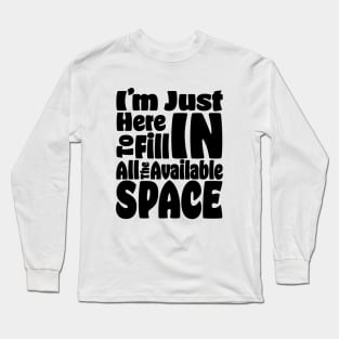 I'm Just Here For The Available Space Long Sleeve T-Shirt